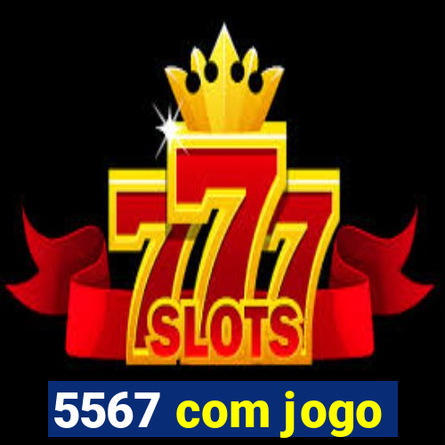 5567 com jogo